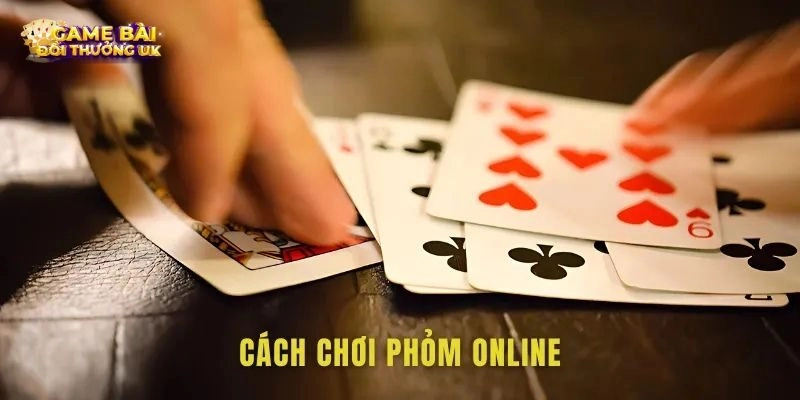 Khám phá chính xác về cách chơi Phỏm cuốn hút