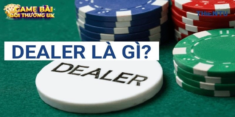 Tìm hiểu Dealer poker là gì?