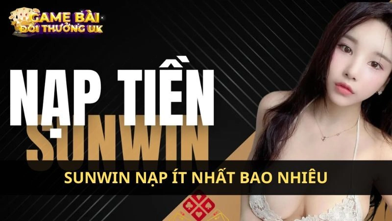 Sunwin nạp ít nhất bao nhiêu